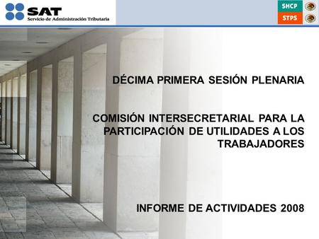 INFORME DE ACTIVIDADES 2008 DÉCIMA PRIMERA SESIÓN PLENARIA COMISIÓN INTERSECRETARIAL PARA LA PARTICIPACIÓN DE UTILIDADES A LOS TRABAJADORES.