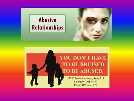 Def: Any behavior that is designed to control another person through the use of fear, shame, verbal or physical assaults. It can cause extensive self.