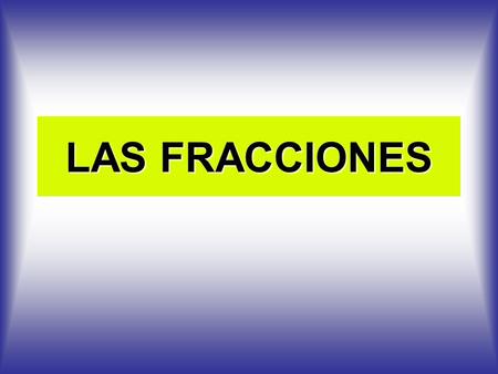 LAS FRACCIONES.