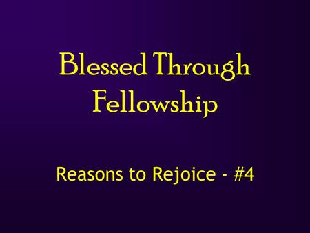 1 Blessed Through Fellowship Reasons to Rejoice - #4.