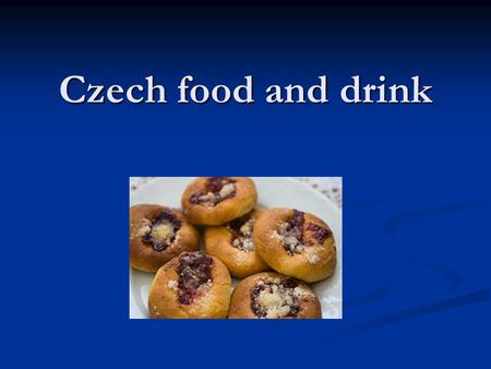 Czech food and drink.