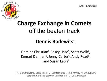 Dennis Bodewits 1, Damian Christian 2, Casey Lisse 3, Scott Wolk 4, Konrad Dennerl 5, Jenny Carter 6, Andy Read 6, and Susan Lepri 7 (1) Univ. Maryland,