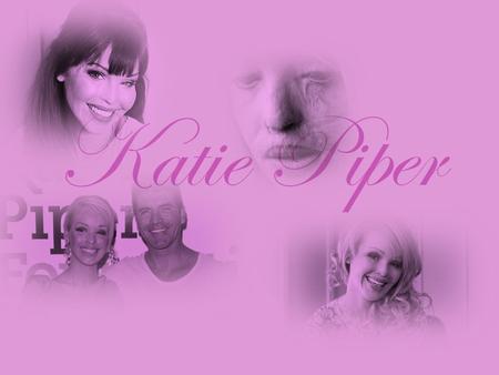 Katie Piper. Life Story Born in Andover, Hampshire; 12 th October 1993 Career in modeling Katie met Daniel Lynch (martial arts enthusiast) over Facebook.