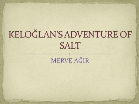 MERVE AĞIR Once upon a time. Once upon a time I rub straw in the master's crib Ming Ting lived a man named Keloğlan shakes while in one of the distant.