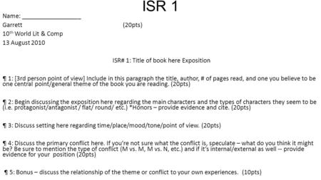 ISR 1 Name: __________________ Garrett (20pts) 10 th World Lit & Comp 13 August 2010 ISR# 1: Title of book here Exposition ¶ 1: [3rd person point of view]