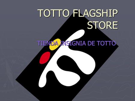 TOTTO FLAGSHIP STORE TIENDA INSIGNIA DE TOTTO. INTRODUCCION GENERAL ►T►T►T►TOTTO ES UNA COMPAÑÍA COLOMBIANA DEDICADA A LA PRODUCCION Y COMERCIALIZACION.