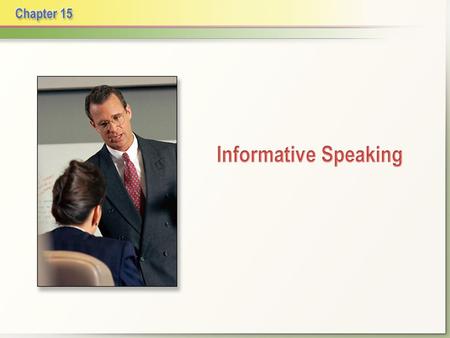 Informative speech: communicates knowledge and understanding about a process, an event, a person or place, an object, or a concept.