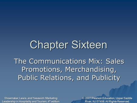 © 2007 Pearson Education, Upper Saddle River, NJ 07458. All Rights Reserved. Shoemaker, Lewis, and Yesawich: Marketing Leadership in Hospitality and Tourism,