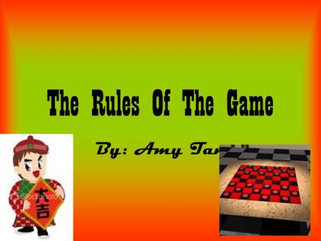 The Rules Of The Game By: Amy Tan. Amy tan is a Chinese writer In 1933 tans adoptions of her popular fiction work Joy Luck Club became a succeful film.