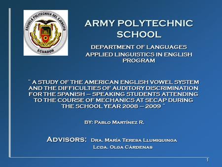 1 ARMY POLYTECHNIC SCHOOL DEPARTMENT OF LANGUAGES APPLIED LINGUISTICS IN ENGLISH PROGRAM ¨ A STUDY OF THE AMERICAN ENGLISH VOWEL SYSTEM AND THE DIFFICULTIES.