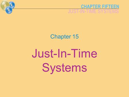 CHAPTER FIFTEEN JUST-IN-TIME SYSTEMS Chapter 15 Just-In-Time Systems.