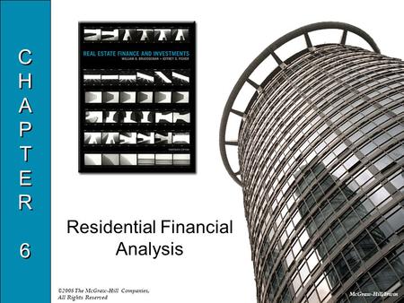 McGraw-Hill/Irwin ©2008 The McGraw-Hill Companies, All Rights Reserved CHAPTER6CHAPTER6 CHAPTER6CHAPTER6 Residential Financial Analysis.