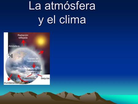 La atmósfera y el clima.