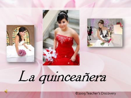 La quinceañera ©2009 Teacher’s Discovery.