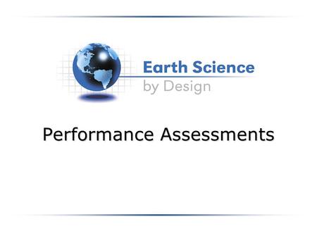 Performance Assessments. Activity Goals Recognize authentic assessment Use GRASPS to create a performance assessment that gets at deep understanding.