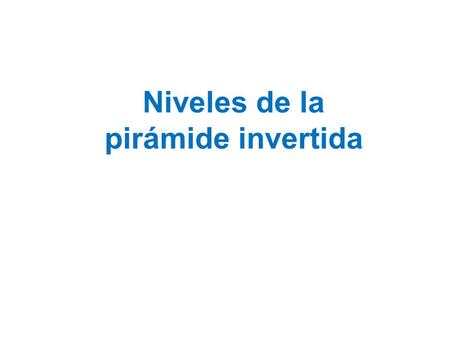 Niveles de la pirámide invertida