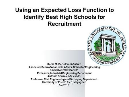 Sonia M. Bartolomei-Suárez Associate Dean of Academic Affairs, School of Engineering David González-Barreto Professor, Industrial Engineering Department.