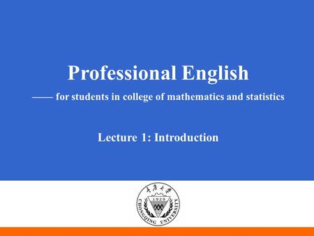 Professional English —— for students in college of mathematics and statistics Lecture 1: Introduction.