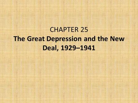 CHAPTER 25 The Great Depression and the New Deal, 1929–1941.