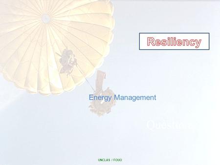 UNCLAS / FOUO 1 Questions Energy Management. Mission and Vision 2 Mission: Implements the Comprehensive Soldier Fitness Program, identifies and trains.