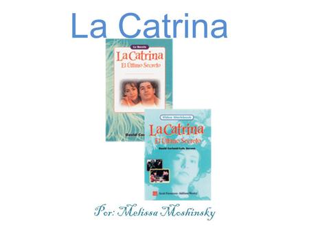 La Catrina Por: Melissa Moshinsky. ¿Dónde ocurrió? Los Ángeles Querétaro Oaxaca.