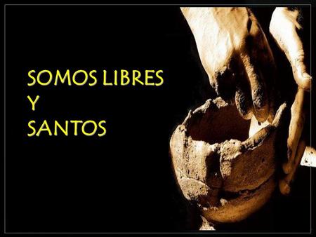 SOMOS LIBRES Y SANTOS Así es Dios. El Dios que nos ha revelado Jesús. El Dios a quien en comunidad le llamamos Padre. El Dios que nos hace posible vivir.