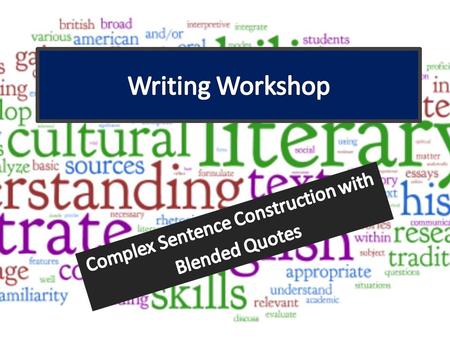 Concept #1 Blending quotes is as much about thinking critically as it is about writing better sentences. A sentence that effectively blends a quote.