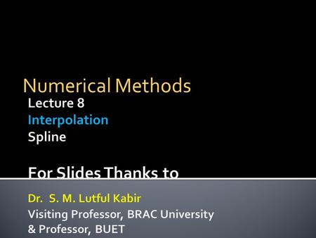 Numerical Methods.  Polynomial interpolation involves finding a polynomial of order n that passes through the n+1 points.  Several methods to obtain.