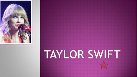  Taylor Swift was born on December 13 th in Wyoming, Pennsylvania. When she was little she grew up on a Christmas tree farm, and on the holidays she.