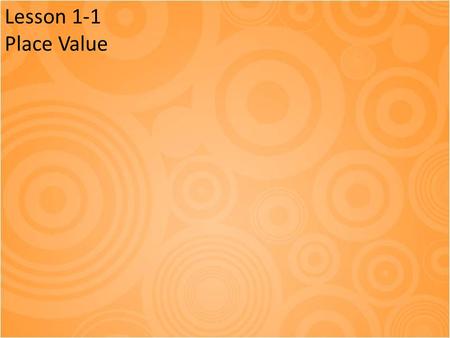 Lesson 1-1 Place Value. Come in & have a seat You will need your : – Math book – Whiteboard – Whiteboard marker & eraser – Brain.