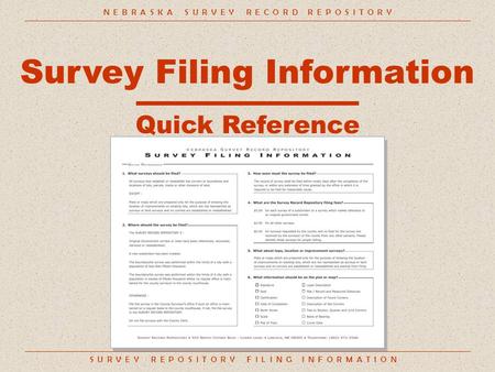 S U R V E Y R E P O S I T O R Y F I L I N G I N F O R M A T I O N Survey Filing Information Quick Reference N E B R A S K A S U R V E Y R E C O R D R E.