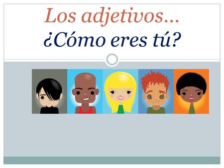 Los adjetivos… ¿Cómo eres tú?. Persona A: Persona B: 1) ¿Cómo te llamas? 2) ¿De dónde eres? 3) ¿Cómo estás hoy? 4) ¿Qué te gusta hacer? 5) ¿Cómo eres.