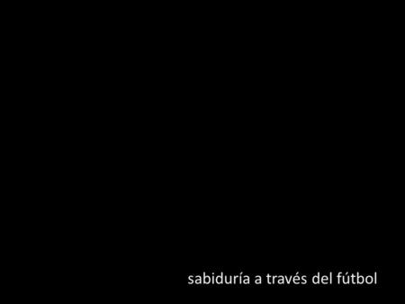 Sabiduría a través del fútbol. “La violencia es siempre un acto de debilidad y generalmente la operan quienes se sienten perdidos” Paul Valéry.