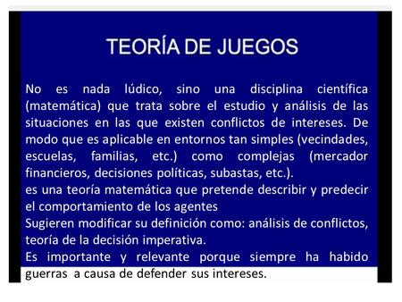 Dsf No es nada lúdico, sino una disciplina científica (matemática) que trata sobre el estudio y análisis de las situaciones en las que existen conflictos.