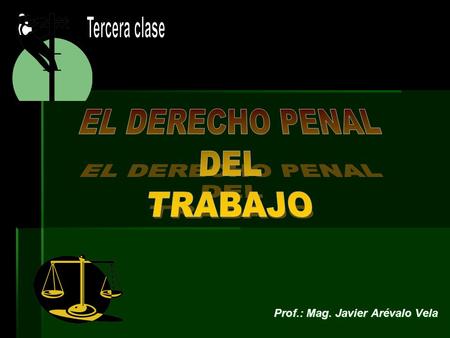 Tercera clase EL DERECHO PENAL DEL TRABAJO