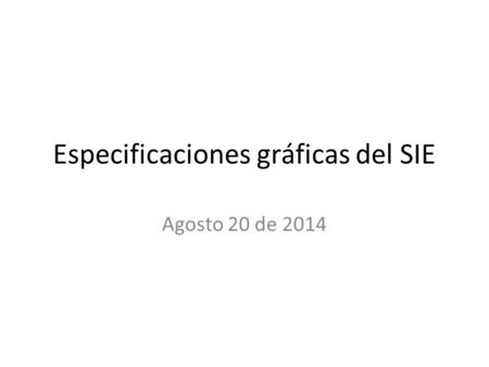 Especificaciones gráficas del SIE Agosto 20 de 2014.