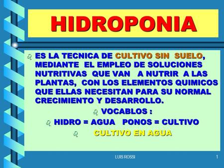 HIDRO = AGUA PONOS = CULTIVO