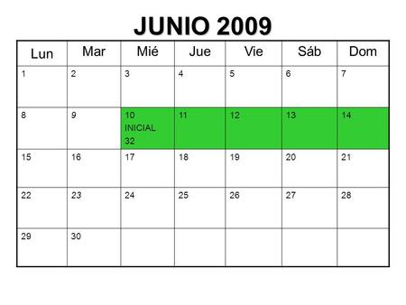 JUNIO 2009 Lun MarMiéJueVieSábDom 1234567 8910 INICIAL 32 11121314 15161718192021 22232425262728 2930.