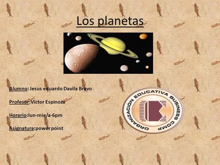 Los planetas Alumno: Jesus eduardo Davila Bravo