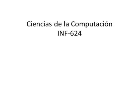 Ciencias de la Computación INF-624