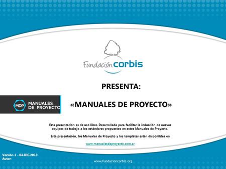 PRESENTA: «MANUALES DE PROYECTO» Esta presentación es de uso libre. Desarrollada para facilitar la inducción de nuevos equipos de trabajo a los estándares.