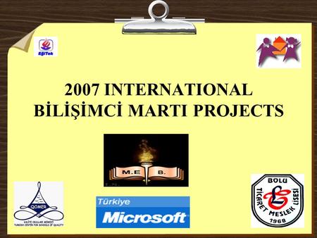 2007 INTERNATIONAL BİLİŞİMCİ MARTI PROJECTS. The Name of Collabration Circle : Destek(Support) The Date of Project Start: 29.12.2006 The General Purpose.