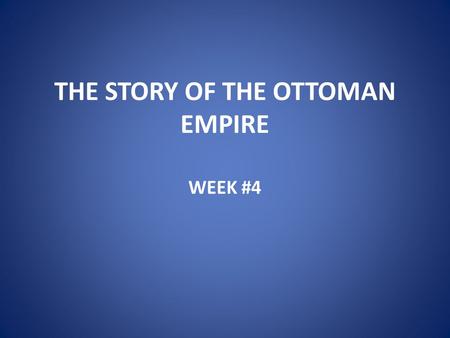 THE STORY OF THE OTTOMAN EMPIRE WEEK #4. OTTOMAN EMPIRE – WEEK 4 Bayezid II 1481-1512 Selim I 1512-20 Suleyman I 1520-66.