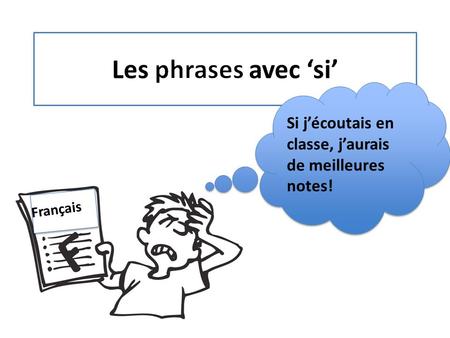 Si j’écoutais en classe, j’aurais de meilleures notes! Français.