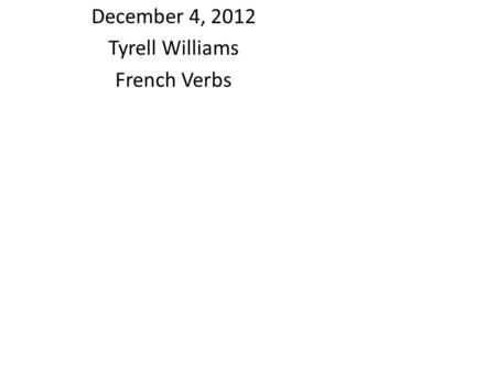 December 4, 2012 Tyrell Williams French Verbs. Adorer, to adore English: I adore my Mom French: J’ai adorer mon la maman.