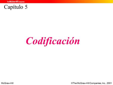 McGraw-Hill©The McGraw-Hill Companies, Inc., 2001 Capítulo 5 Codificación.