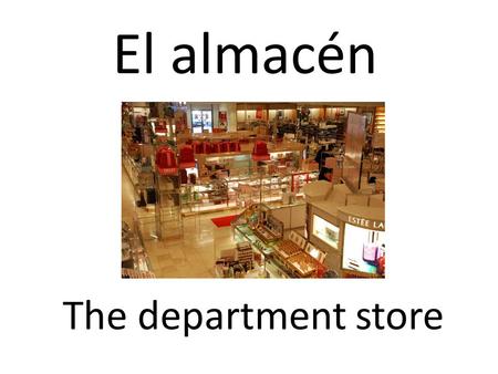 El almacén The department store. El aeropuerto The airport.