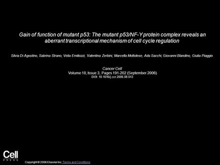 Gain of function of mutant p53: The mutant p53/NF-Y protein complex reveals an aberrant transcriptional mechanism of cell cycle regulation Silvia Di Agostino,