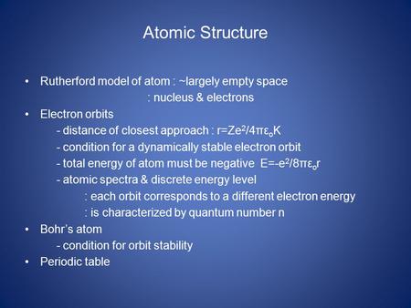 Atomic Structure Rutherford model of atom : ~largely empty space : nucleus & electrons Electron orbits - distance of closest approach : r=Ze 2 /4πε o K.