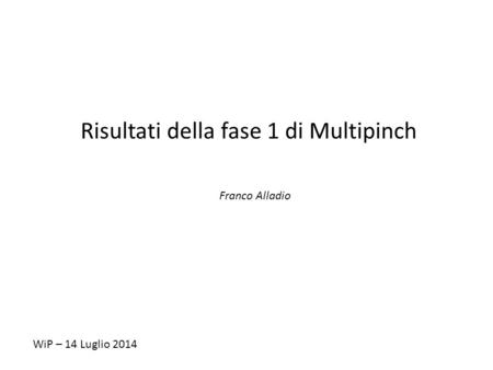 Risultati della fase 1 di Multipinch Franco Alladio WiP – 14 Luglio 2014.